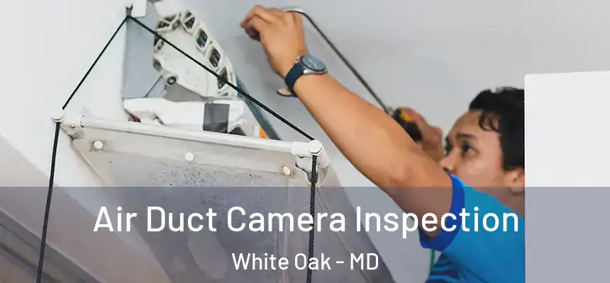  Air Duct Camera Inspection White Oak - MD