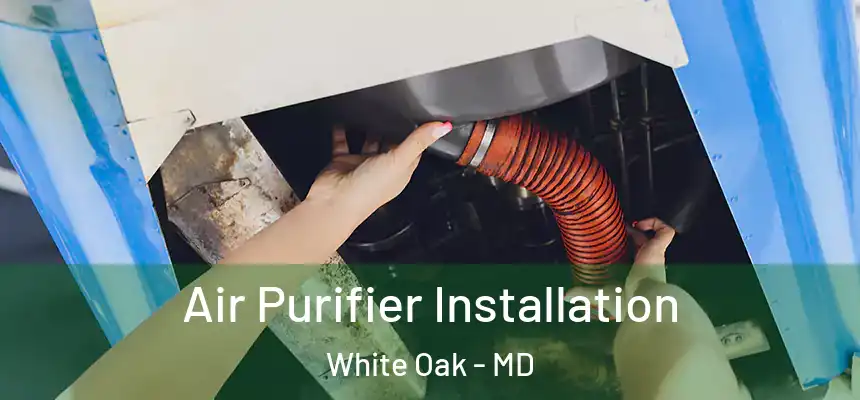  Air Purifier Installation White Oak - MD