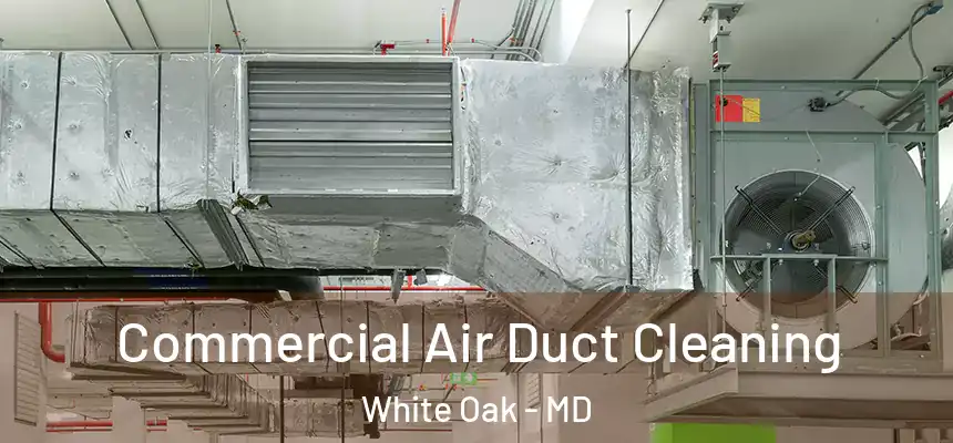  Commercial Air Duct Cleaning White Oak - MD