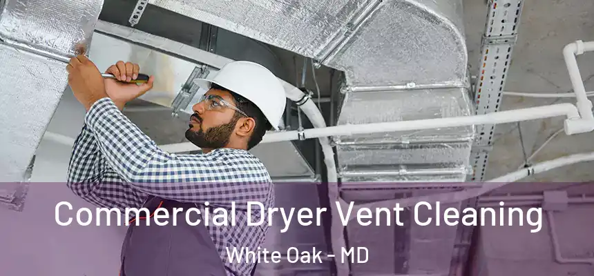  Commercial Dryer Vent Cleaning White Oak - MD