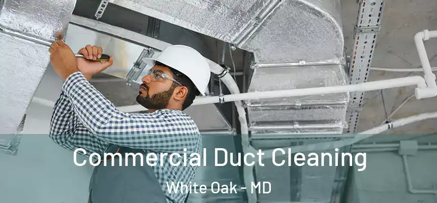  Commercial Duct Cleaning White Oak - MD