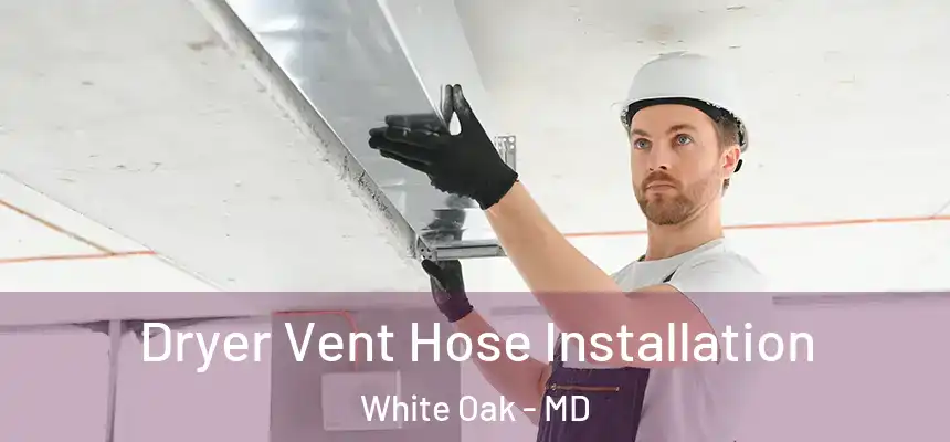  Dryer Vent Hose Installation White Oak - MD