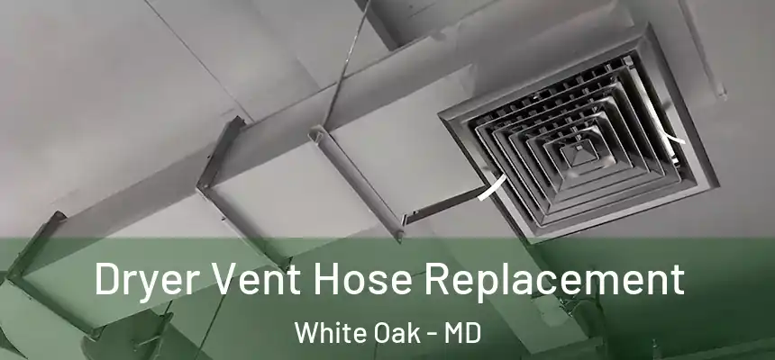  Dryer Vent Hose Replacement White Oak - MD