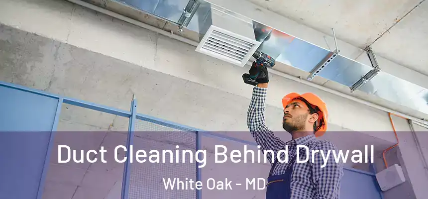  Duct Cleaning Behind Drywall White Oak - MD