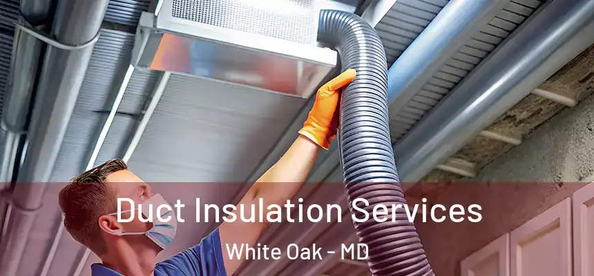  Duct Insulation Services White Oak - MD