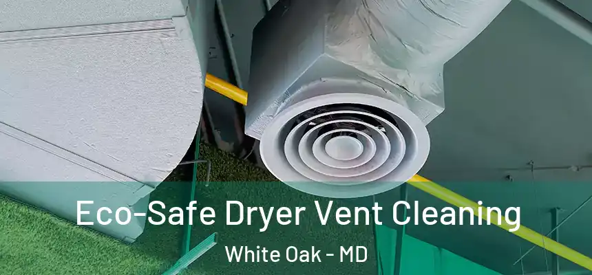  Eco-Safe Dryer Vent Cleaning White Oak - MD