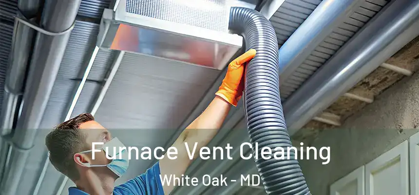  Furnace Vent Cleaning White Oak - MD
