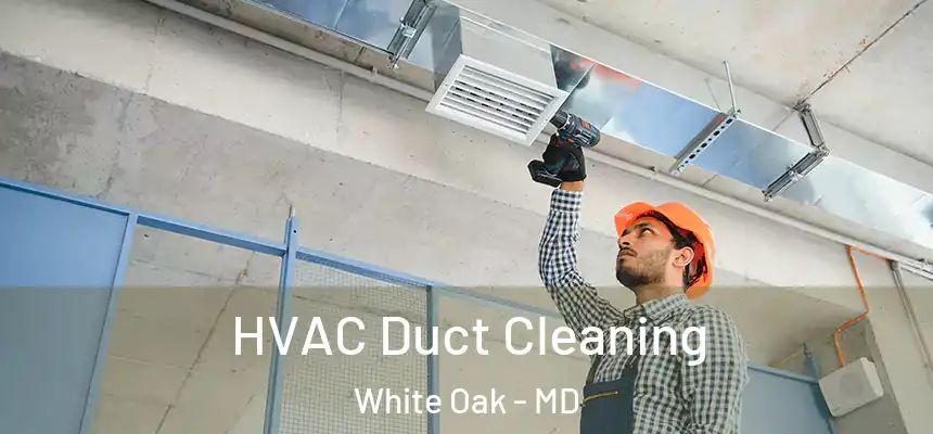  HVAC Duct Cleaning White Oak - MD