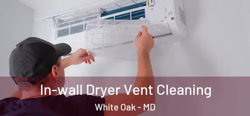  In-wall Dryer Vent Cleaning White Oak - MD