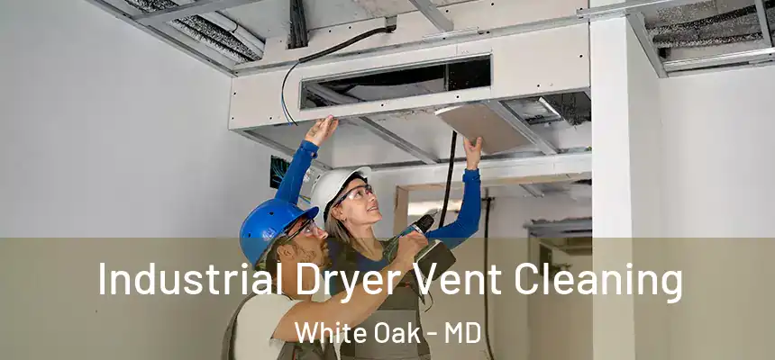  Industrial Dryer Vent Cleaning White Oak - MD