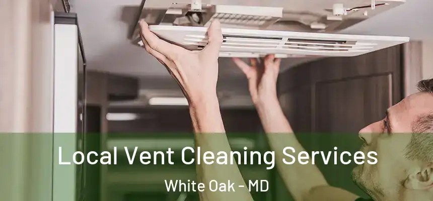  Local Vent Cleaning Services White Oak - MD