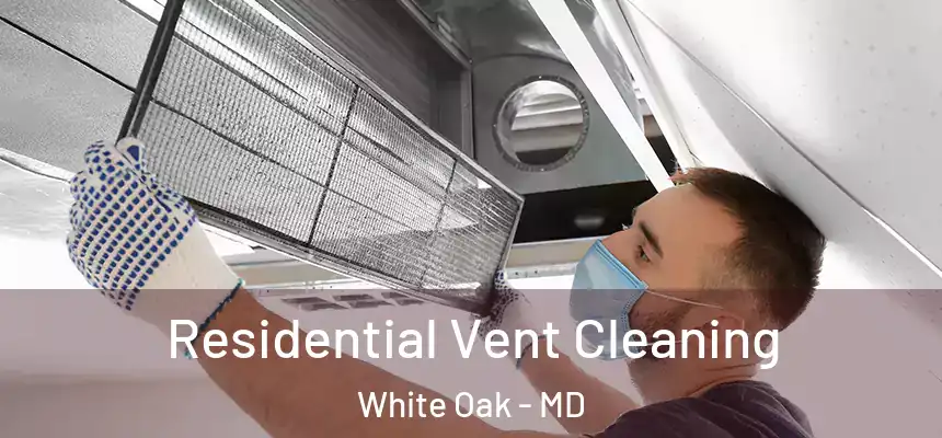  Residential Vent Cleaning White Oak - MD