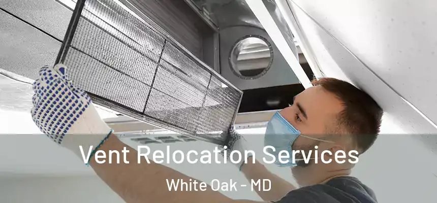  Vent Relocation Services White Oak - MD